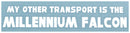 Star Wars My Other Transport is the Millennium Falcon White Rub-On Sticker