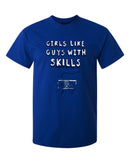 Girls Like Guys With Skills T-Shirt, Small